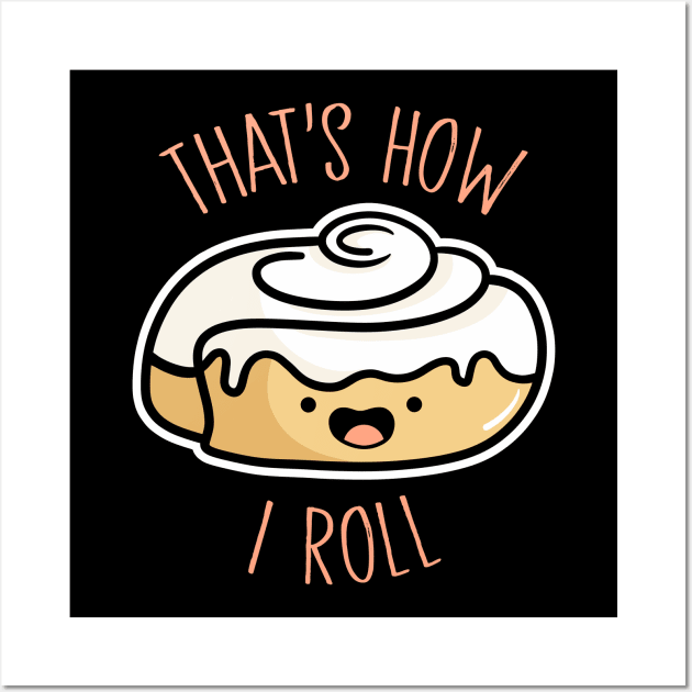 How I Roll Wall Art by fishbiscuit